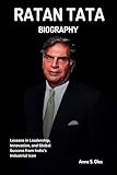 Ratan Tata Biography: Lessons in Leadership, Innovation, and Global Success from India's Industrial Icon (Anne S. Oles Biography Series)