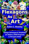 Flexagons as Art: Design Techniques & Templates for Makers, STEM Programs & Flexagon Artists