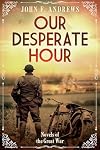 Our Desperate Hour: Novels of the Great War