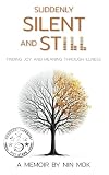 Suddenly Silent and Still: Finding joy and meaning through illness