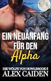 Ein Neuanfang für den Alpha: Ein Wolf-Gestaltwandler MM Instalove Kurzroman (Die Wölfe von Howlbrook 5) (German Edition)