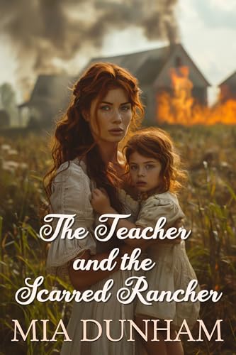 The Teacher and the Scarred Rancher (By: Mia Dunham) cover