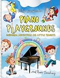 Piano Playgrounds: Whimsical Adventure for Little Pianists: creative piano teaching, fun piano books for kids, for preschoolers, piano games for kids ... ear piano book, homeschool piano curriculum