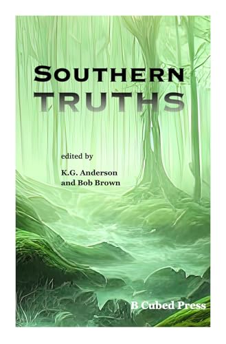 Southern Truths (With: Adam-Troy Castro,Bob Brown,Larry Hodges,Jim Wright,K.G. Anderson,Allan Dyen-Shapiro,Sara Wiley,Anya Josephs,Marleen Barr) cover