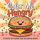 Color Me Hungry | A Feast of Foodie Fun Coloring Book: Food Inspired with 50 Designs | Inspirational, Funny, Positive and Motivational Quotes | For Adults, Teen, and Kids