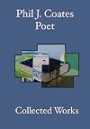 Phil J. Coates Poet: Collected works
