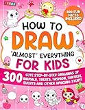 How to Draw Almost Everything for Kids: 300 Cute Step-By-Step Drawings of Animals, Treats, Fashion, Events and Other Amazing Stuff! (How to Draw for Kids)