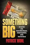 Something Big: The True Story of the Brown's Chicken Massacre, A Decade-Long Manhunt, and the Trials That Followed