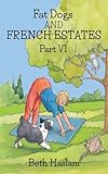 Fat Dogs and French Estates – Part VI