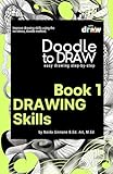 Doodle to Draw, Book 1: Drawing Skills- Easy drawing step-by-step: Improve drawing skills using the no-stress doodle method.