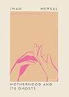 Motherhood and Its Ghosts (Undelivered Lectures)