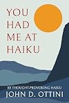You Had Me at Haiku: 101 Thought-Provoking Haiku Poems