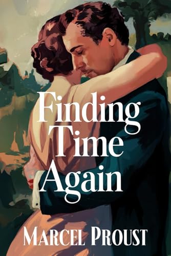 Finding Time Again (In Search of Lost Time Vol. 7): A New Translation