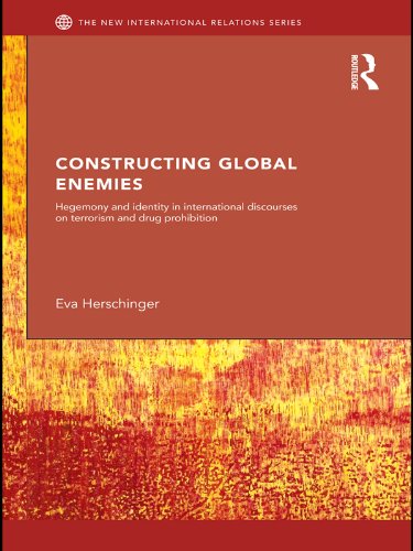 Constructing Global Enemies: Hegemony and Identity in International Discourses on Terrorism and Drug Prohibition book cover