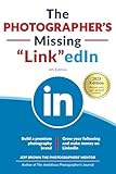 The Photographer's Missing LinkedIn 4th Edition: Build a Premium Photography Brand and Grow Your Following on LinkedIn