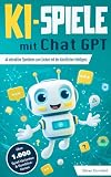 KI-Spiele mit ChatGPT: 44 interaktive Spielideen zum Zocken mit der künstlichen Intelligenz – über 1.000 mögliche Spiel-Varianten & Kombinationen