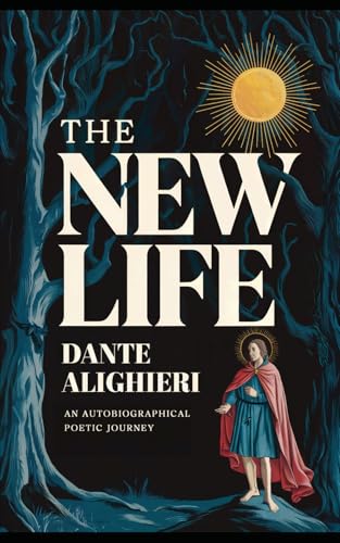 The New Life - An Autobiographical Poetic Journey: A New Translation