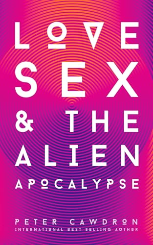Love, Sex and the Alien Apocalypse book cover