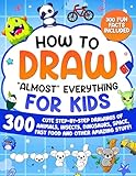 How to Draw Almost Everything for Kids: 300 Cute Step-By-Step Drawings of Animals, Insects, Dinosaurs, Space, Fastfood and Other Amazing Stuff! (How to Draw for Kids)
