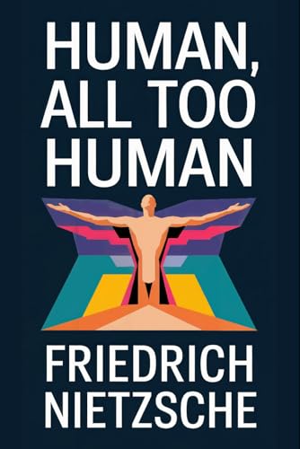 Human, All Too Human (A Book for Free Spirits): A New Translation