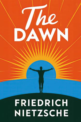 The Dawn (Thoughts on the Prejudices of Morality): A New Translation