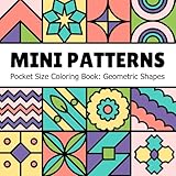 Mini Patterns Pocket Size Coloring Book for Teens and Adults: Geometric and Abstract Shapes for Fun and Relaxation (Geometric patterns coloring books)