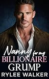 Nanny for my Billionaire Grump: A Billionaire Age Gap Single Dad Romance (Grumpy Billionaire Protector Daddies)