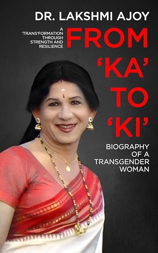 Cover of From 'Ka' To 'Ki'- Biography Of A Transgender Woman:: A 'Trans'formation Through Strength And Resilience by Dr Lakshmi Ajoy