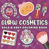 Glow Cosmetics: Big and Bold Coloring Book for Kids and Adults, Simple and Easy Designs Featuring Cosmetic Items, Makeup and Skincare Products (Bold & Easy Coloring)