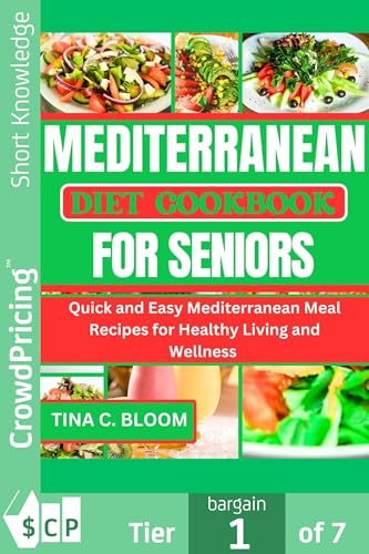 Mediterranean Diet Cookbook for Seniors: Quick and Easy Mediterranean Meal Recipes for Healthy Living and Wellness