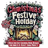 Christmas Festive Holiday: Bold And Easy Coloring Book Designs for Adults & Teens - Simple & Relaxing Winter Scenes with Santa, Snowmen & Magical Christmas Moments (Large Print)