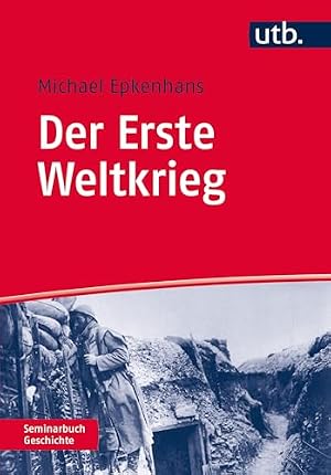Der Erste Weltkrieg: Eine Geschichte 1914 bis 1918 Jörg Friedrich