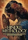 Hindu Mythology: An Illustrated Book of Gods, Goddesses, and Sacred Stories of India