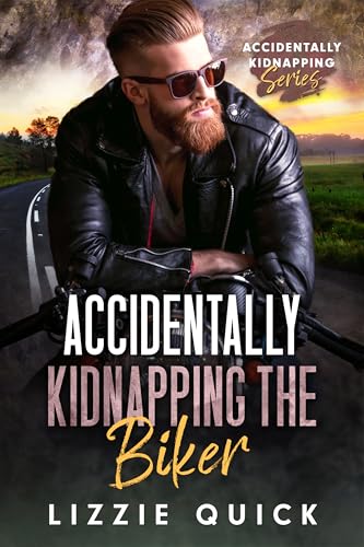 Accidentally Kidnapping the Biker (By: Lizzie Quick) cover