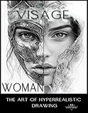 Visage Woman - The Art of Hyperrealistic Drawing: Mastering Feminine Beauty Through 250 Hyper-Realistic Pencil Portraits for Advanced Artists (Visage Mastery Series: A Journey in Pencil Art)