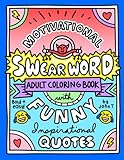 Motivational Swear Word Adult Coloring Book: with funny inspirational quotes for women, men, relaxation, and more! (Swear Word Adult Coloring Books)