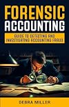 Forensic Accounting: Guide to Detecting and Investigating Accounting Fraud