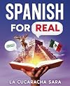 Spanish For Real: The Language Learning Workbook to Help You Speak Just Like the Locals, With Common Slang Words, Flirty Phrases, and Grammar Rules to Live By! (Learn Spanish)