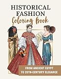 Historical Fashion Coloring Book: From Ancient Egypt to 20th-Century Elegance: 50 Stunning Designs Showcasing Fashion Through the Ages, Including Medieval, Renaissance, and Victorian Eras