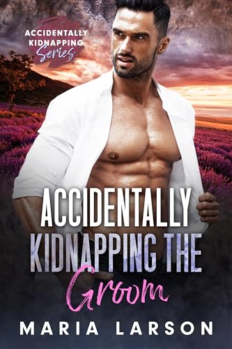 Accidentally Kidnapping the Groom (By: Maria Larson) cover