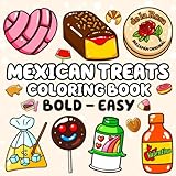Mexican Treats Coloring Book Bold and Easy: Relaxing Coloring Book for All Ages with 70 Big, Simple Designs with Thick Lines Featuring Traditional ... Stress Relief (Bold and Easy Coloring Books)