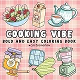 Cooking Vibe: Food, Drinks, Sweets, and Kitchen Accessories: Coloring Book for Adults and Kids, Bold and Easy, Simple and Big Designs for Relaxation ... and Kitchen Tools (Bold & Easy Coloring)