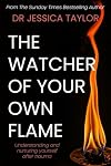 The Watcher of Your Own Flame: Understanding and nurturing yourself after trauma