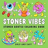 Stoner Vibes: Stoner Quotes Coloring Book for Adults with 50 Bold and Easy Psychedelic Designs of Mushrooms, Aliens, Magical Worlds, and Illusions for Relaxation