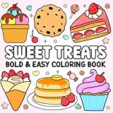 Sweet Treats Bold and Easy: Cute Dessert Coloring Book, Simple and Relaxing Designs of Cupcakes, Ice Cream, Pies, Donuts, Milkshakes, Chocolate, Candy, and More!