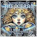 Magical Midnight Black Background Coloring Book: The Oceans – Featuring Fantasy Fish, Enchanting Marine Creatures, and Beautiful Girls Captivated by ... - Black Background makes your colors POP!)