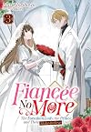 Fiancée No More: The Forsaken Lady, the Prince, and Their Make-Believe Love Volume 3