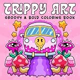 Trippy Art: Coloring Book for Adults Featuring Psychedelic Art and Abstract Drawings of Animals, Mushrooms, Aliens and Magic for Relaxation and Stress Free