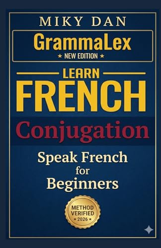 GrammaLex Learn French Conjugation Easily : BEGINNERS: French Edition