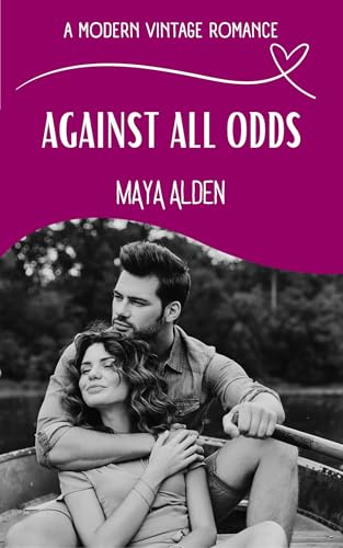 Against All Odds: A Second Chance At Love Story (A Modern Vintage Romance)